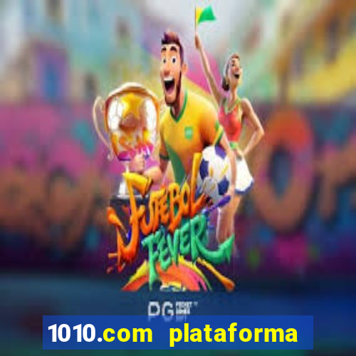 1010.com plataforma de jogos